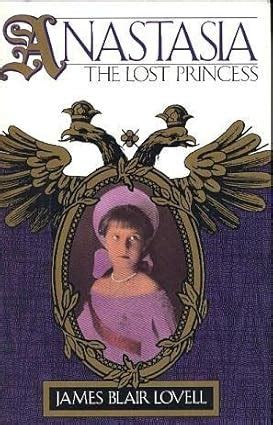 Anastasia: The Lost Princess by James Blair Lovell .